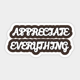 appreciate everything Sticker